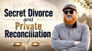The Halal Status of a Secret Divorce and Private Marital Reconciliation | Dr Muhammad Salah
