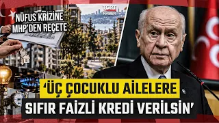 Nüfus Krizine MHP'den Reçete! 'Üç Çocuklu Ailelere Sıfır Faizli Kredi Verilsin' - TGRT Haber