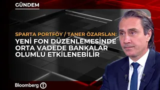 Banks Could Benefit in the Medium Term from New Fund Regulations | Sparta / Taner Özarslan