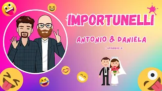 Importunelli - Antonio & Daniela (episodio 2)