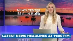 Latest news headlines from NEWS CENTER Maine at 11:00 p.m.