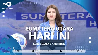 NORTH SUMATRA TODAY [July 7, 2026]