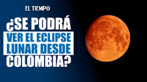 No se lo pierda: eclipse lunar total visible desde Colombia el 3 de marzo