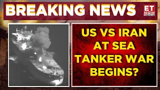 Strait of Hormuz On Fire: US Strikes 3 Iranian Tankers After Missile Attack On Navy Ships | ET Now