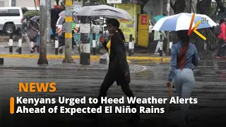 Kenyans Urged to Heed Weather Alerts Ahead of Expected El Niño Rains