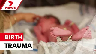 Calls for mandatory training for maternity staff to prevent birth trauma for mothers | 7NEWS