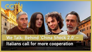 We Talk: Behind 'China Shock 2.0' – Italians call for more cooperation