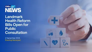 Landmark Health Reform Bills Open for Public Consultation  | Wednesday 2 September | CIGtv News