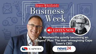 Is Woolworths quietly becoming an Edgars? Plus: The man reimagining Cape Town’s CBD | BWBW