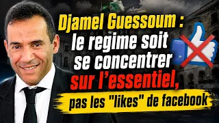 Djamel Guessoum : le regime soit se concentrer sur l'essentiel, pas les "likes" de facebook