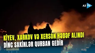 Ukrayna gecəni KABUS içində keçirdi: Paytaxtda partlayışlar, bölgələrdə AĞIR DAĞINTILAR