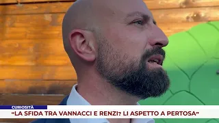 A CURIOSITY: “THE CHALLENGE BETWEEN VANNACCI AND RENZI? I’M WAITING FOR THEM IN PERTOSA”