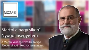 Mozaik – Startol a nagysikerű Nyugdíjasegyetem - vendég: Prof. dr. Faragó Sándor