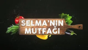 19.BÖLÜM SELMA'NIN MUTFAĞI