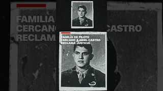 Family of pilot close to Fidel Castro demands justice after alleged betrayal and death