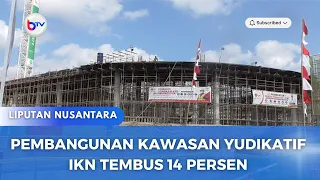 PEMBANGUNAN KAWASAN YUDIKATIF IKN TEMBUS 14 PERSEN