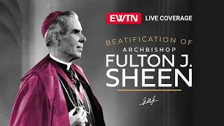 The Beatification of Archbishop Fulton J. Sheen