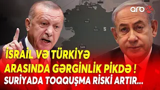 İsrail və Türkiyə arasında GƏRGİNLİK PİK HƏDDƏ! - Suriyada BÖYÜK QARŞIDURMA RİSKİ - ABŞ-dən ŞOK PLAN