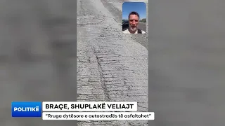 BRAÇE, SHUPLAKË VELIAJT/ “Rruga dytësore e autostradës të asfaltohet”