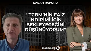 Sabah Raporu - Tcmb'nin faiz indirimi için bekleyeceğini düşünüyorum  | 29 Haziran 2026