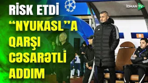 Qurbanov RİSK ETDİ: "Nyukasl"a qarşı çox cəsur davrandı