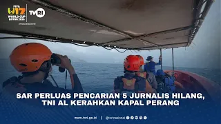 SAR Perluas Pencarian 5 Jurnalis Hilang, TNI AL Kerahkan Kapal Perang