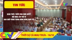 CA MAU NEWS NOON 10/16/2026 | NATIONAL CONFERENCE TO STUDY AND IMPLEMENT THE 4TH CENTRAL COMMITTE...