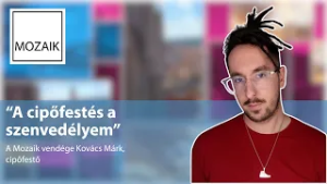 Mozaik - A cipőfestés a szenvedélyem - Vendég: Kovács Márk