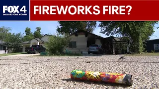 Fireworks may have destroyed Forth Worth family's home
