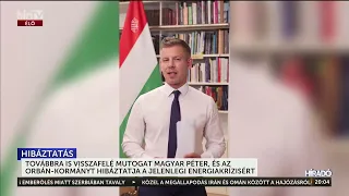 Visszafelé mutogat Magyar Péter és az Orbán-kormányt hibáztatja a jelenlegi energiakrízisért - HírTV