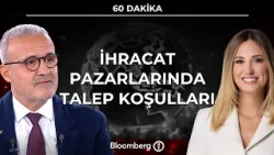 60 Dakika - İhracat Pazarlarında Talep Koşulları | 19 Ekim 2026