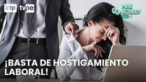 Hostigamiento laboral en Perú: cómo denunciar y proteger tus derechos | “Más conectados”