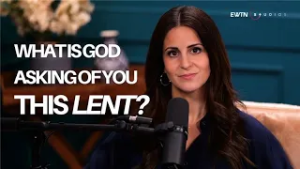 Lila Rose: What Is God Asking Of You This Lent?