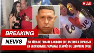 50 años de prisión a cubano que asesinó a pareja en Jacksonville semanas después de llegar de Cuba