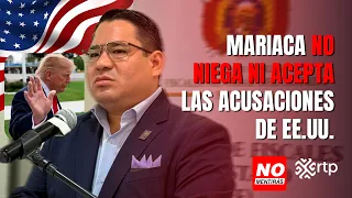 Mariaca no niega ni acepta las acusaciones de EE.UU.