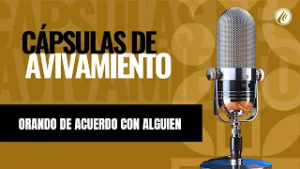 Orando de acuerdo con alguien | Cápsulas de Avivamiento | Podcast Cristiano | Avivamiento