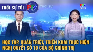 Thời sự Phú Thọ tối 30/6/2026 | Học tập, quán triệt, triển khai thực hiện Nghị quyết số 10