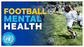 Football for Mental Health: One World, One Game, One Goal | United Nations