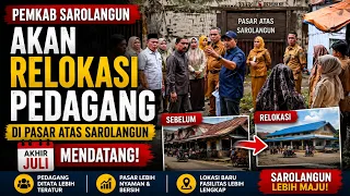 SAROLANGUN REGENCY GOVERNMENT TO RELOCATE TRADERS AT SAROLANGUN UPPER MARKET BY THE END OF JULY