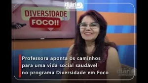 Professora aponta os caminhos para uma vida social saudável no programa Diversidade em Foco