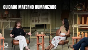 CUIDADO MATERNO HUMANIZADO - ASUNTO DE FAMILIA EP.19