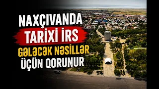 Naxçıvanda tarixi irs gələcək nəsillər üçün qorunur