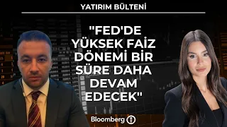 Yatırım Bülteni -  ''Fed'de Yüksek Faiz Dönemi Bir Süre Daha Devam Edecek'' | 30 Temmuz 2026