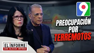 Alicia Ortega presenta “Preocupación por Terremotos” | El Informe
