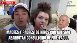 MADRES Y PADRES  DE NIÑOS CON AUTISMO ABARROTAN CONSULTORIO DEL DR. FADUL