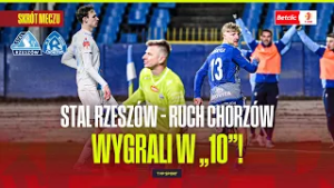 SKRÓT: STAL RZESZÓW - RUCH CHORZÓW. 19-LATEK BOHATEREM, WYGRALI W "10"! BETCLIC 1 LIGA - 23. KOLEJKA