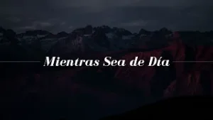 Mientras sea de día