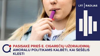 Pasisakė prieš e. cigarečių uždraudimą: amoralu politikams kalbėti, kai šešėlis klesti