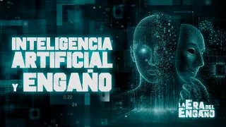 La Era del Engaño | La inteligencia artificial también engaña