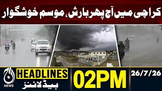 Pleasant Weather Returns as Rain Falls Again in Karachi - 02PM HEADLINES | 26 JULY 2026
